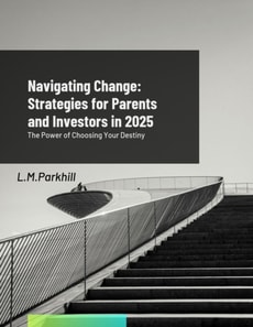 Navigating Change; Strategies for Parents and Investors in 2025