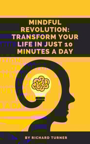 Mindful Revolution: Transform Your Life in Just 10 Minutes a Day