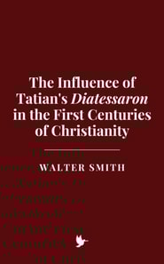 Influence of Tatian's Diatessaron in the First Centuries of Christianity