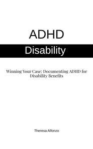 ADHD Disability - Winning Your Case: Documenting ADHD for Disability Benefits