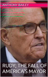 RUDY; The Fall of America's Mayor