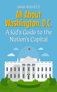 All About Washington, D.C.: A Kid's Guide to the Nation's Capital