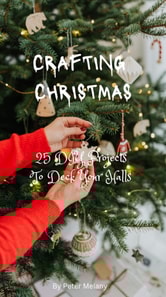 Crafting Christmas; 25 DIY Projects To Deck Your Halls
