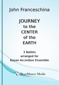 Journey to the Center of the Earth - 3 Ballets arranged for Bayan Accordion Ensemble
