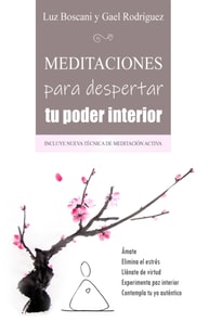 Meditaciones para despertar tu poder interior. Amate, Elimina el estres, Llenate de virtud, Experimenta paz interior, Contempla tu yo autentico.