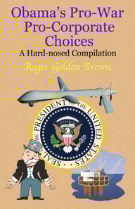Obama's Pro-War, Pro-Corporate Choices, A Hard-nosed Compilation