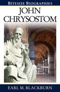 John Chrysostom : A Bite-size biography of John Chrysostom