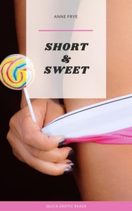 Short & Sweet: Quick Erotic Reads