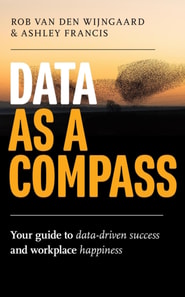 Data as a Compass: Your guide to data-driven success and workplace happiness