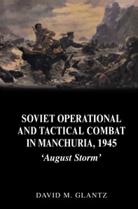 Soviet Operational and Tactical Combat in Manchuria, 1945