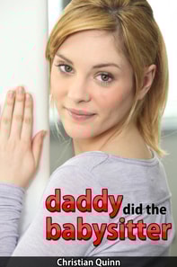 Daddy Did The Babysitter (Short Erotic Story)