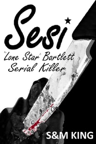 Sesi &quote;Lone Star&quote; Bartlett: Serial Killer