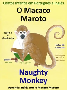 Contos Infantis em Ingles e Portugues: O Macaco Maroto Ajuda o Sr. Carpinteiro - Naughty Monkey helps Mr. Carpenter. Serie Aprende Ingles com o Macaco Maroto.