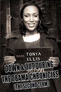 Down & Out During The Obama Chronicles (The Second Term).