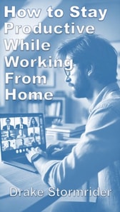 How to Stay Productive While Working from Home