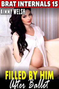 Filled by Him After Ballet : Brat Internals 15 (Breeding Erotica Age Gap Erotica Virgin Erotica First Time Erotica)