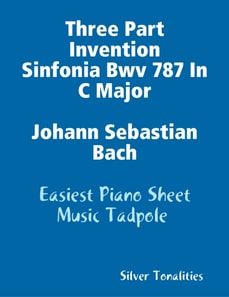 Three Part Invention Sinfonia Bwv 787 In C Major Johann Sebastian Bach - Easiest Piano Sheet Music Tadpole