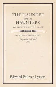 Haunted and the Haunters - Or, The House and the Brain