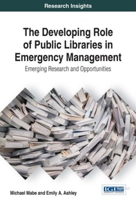 Developing Role of Public Libraries in Emergency Management: Emerging Research and Opportunities