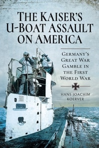 Kaiser's U-Boat Assault on America