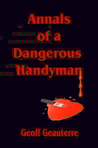 Annals of a Dangerous Handyman