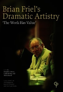 Brian Friel's Dramatic Artistry : 'The Work has Value'