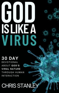 God is Like a Virus: 30 Day Devotional About God's Viral Nature Through Human Interaction