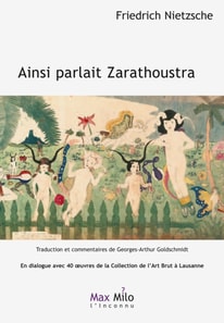 Ainsi parlait Zarathoustra : en dialogue avec 40 œuvres de la Collection de l'Art Brut à Lausanne : un livre pour tous et pour personne