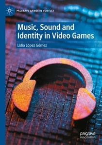 Music, Sound and Identity in Video Games