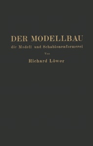 Der Modellbau, die Modell- und Schablonenformerei