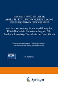 Betrachtungen Ueber Abfluss, Stau und Walzenbildung bei Fliessenden Gewaessern und ihre Verwertung für die Ausbildung des Überfalles bei der Untertunnelung der Sihl durch die linksufrige Seebahn in der Stadt Zürich