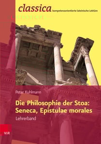 Die Philosophie der Stoa: Seneca, Epistulae morales – Lehrerband Fachschaftslizenz