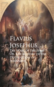 Wars of the Jews; Or, The History of the Destruction of Jerusalem