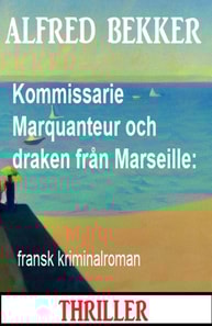 Kommissarie Marquanteur och draken från Marseille: fransk kriminalroman