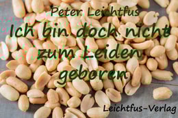 Ich bin doch nicht zum Leiden geboren