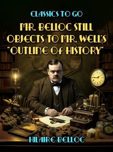 Mr. Belloc Still Objects to Mr. Well's &quote;Outline Of History&quote;