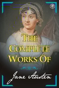 Complete Works of Jane Austen (Sense and Sensibility, Pride and Prejudice, Mansfield Park, Emma, Northanger Abbey, Persuasion, Lady Susan)