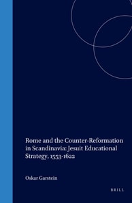 Rome and the Counter-Reformation in Scandinavia: Jesuit Educational Strategy, 1553-1622