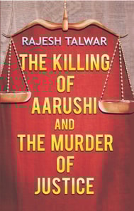 Killing Of Aarushi And The Murder Of Justice