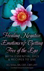 Healing Negative Emotions & Getting Free of the Ego with Essential Oils & Recipes to Use