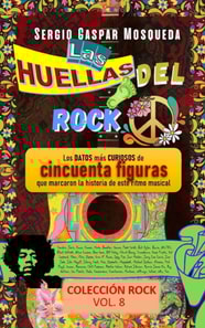 Las Huellas Del Rock. Los Datos Mas Curiosos De Cincuenta Figuras Que Marcaron La Historia De Este Ritmo Musical