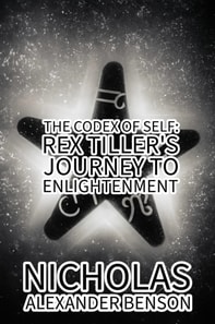 Codex of Self: Rex Tiller's Journey to Enlightenment