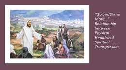 &quote;Go and Sin no More...&quote; Relationship between Physical Health and Spiritual Transgression
