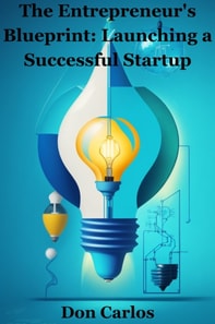 Entrepreneur's Blueprint Launching a Successful Startup