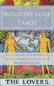 Intuitive Love Tarot - Get Guidance & Answers on Dating, Marriage,  Soulmates, Breakups, & More.