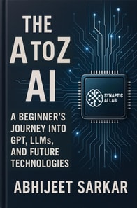 A to Z of AI: A Beginner's Journey into GPT, LLMs, and Future Technologies