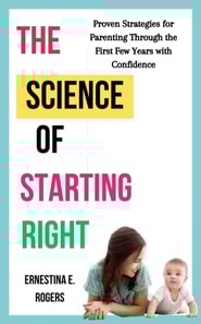 Science of Starting Right: Proven Strategies for Parenting Through the First Few Years With Confidence