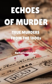 Echoes of Murder: True Murders from the 1800s