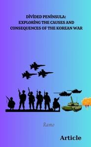Divided Peninsula_  Exploring the Causes and Consequences of the Korean War