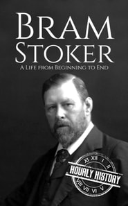 Bram Stoker: A Life from Beginning to End